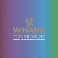 Wham!: Singles: Echoes From The Edge Of Heaven