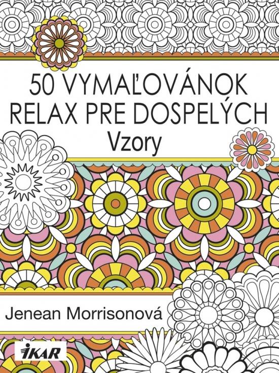 Kniha: 50 vymaľovánok – Relax pre dospelých – Vzory - Morrisonová Jenean