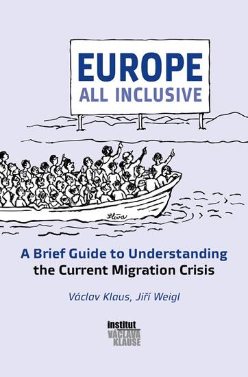 Kniha: Europe All inclusive: A Brief Guide to Understanding the Current Migration Crisis - Klaus Václav, Weigl Jiří
