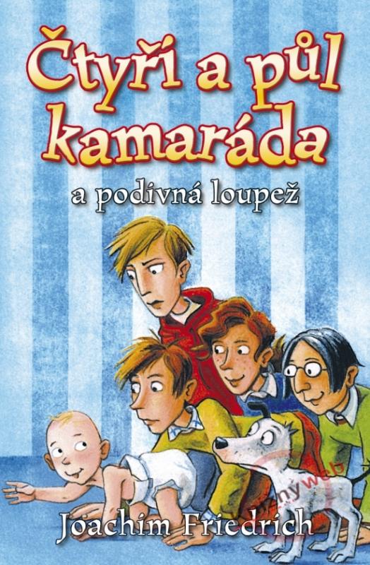 Kniha: Čtyři a půl kamaráda a podivná loupež - Friedrich Joachim