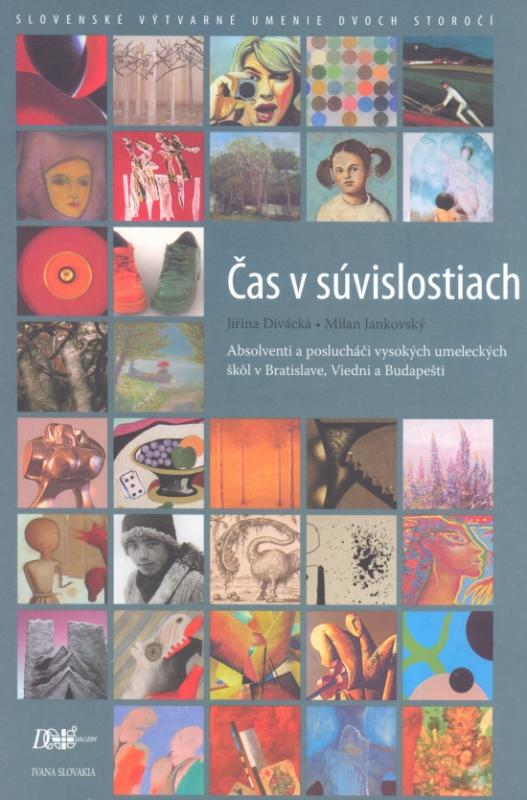 Kniha: Čas v súvislostiach - Slovenské výtvarné umenie dvoch storočí - Divácká, Milan Jankovský Jiřina