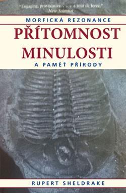 Kniha: Přítomnost minulosti a pameť prírody - Rupert Sheldrake