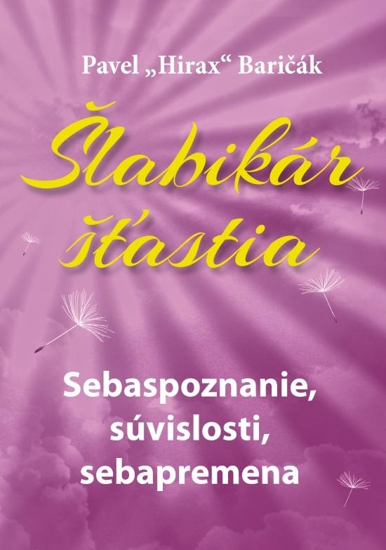 Kniha: Šlabikár šťastia 2. - Sebaspoznanie, súvislosti, sebapremena - Baričák Pavel Hirax