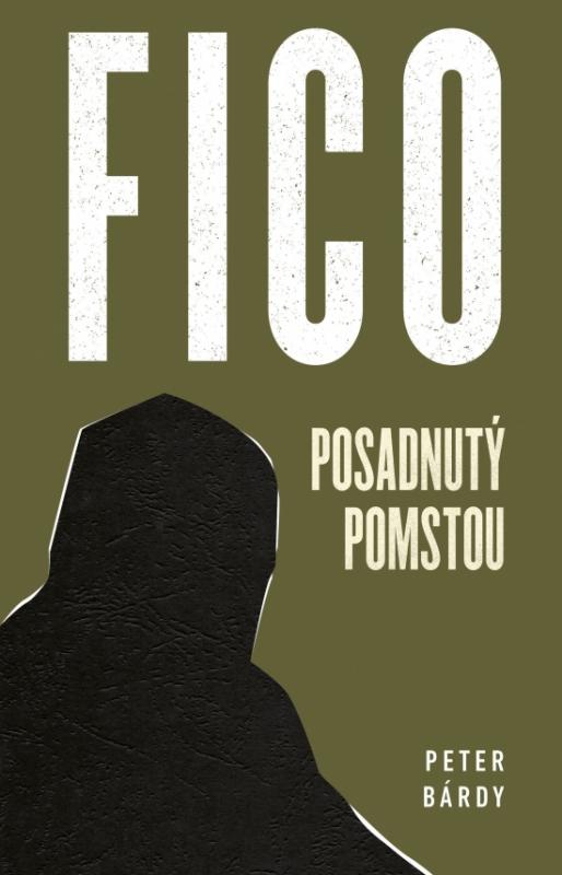 Kniha: FICO - Posadnutý pomstou - Bárdy Peter