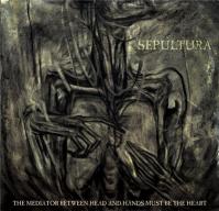 Sepultura:  Mediator Head and Hands Must Be the Heart (CD + DVD / DVD = making of)