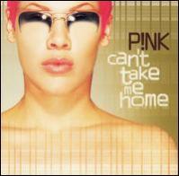 Pink:  Can´t Take Me Home