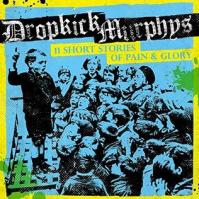 Dropkick Murphys:  11 Short Stories Of Pain -amp; Glory