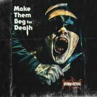 Dying Fetus: Make Them Beg For Death