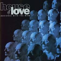 HOUSE OF LOVE  AUDIENCE WITH THE MIND -HQ-