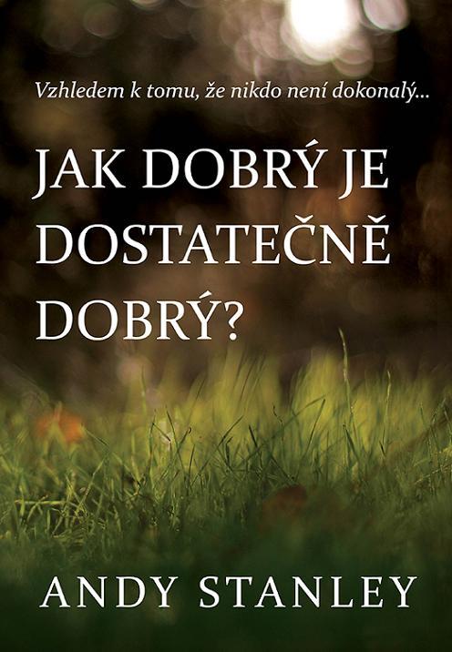 Kniha: Jak dobrý je dostatečně dobrý? - Andy Stanley