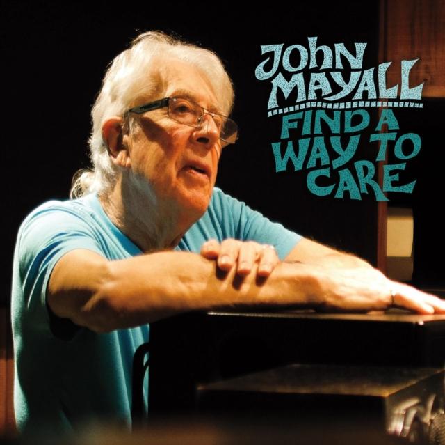 Kniha: Mayall, John -amp; The...:  Find A Way To Care / =2015 Studio Album For -The Godfather Of British Blues - Mayall
