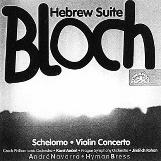 Kniha: Bloch: Šelomo, Houslový koncert, Hebrejská suita- CD - Různí interpreti