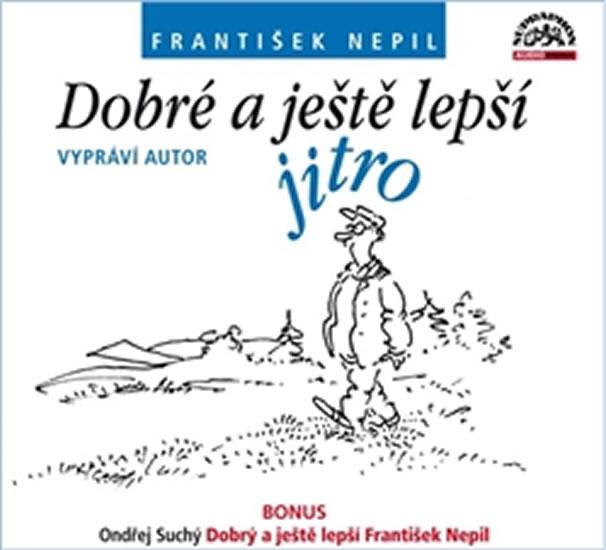 Kniha: Dobré a ještě lepší jitro - CD - Nepil František