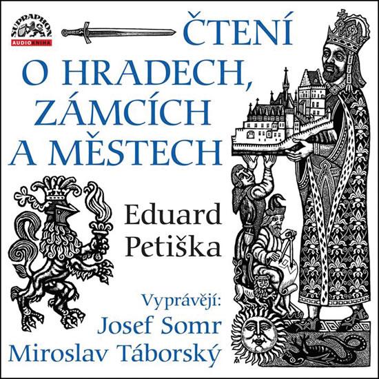 Kniha: Čtení o hradech, zámcích a městech - 2 CD (Vyprávějí: Josef Somr a Miroslav Táborský) - Petiška Eduard