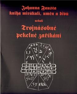 Kniha: Johanna Fausta kniha mirákulí, uměn a divů neboli Trojnásobné pekelné zaříkání - Johann Faust