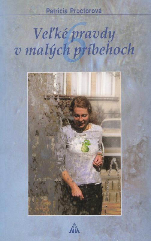 Kniha: Veľké pravdy v malých príbehoch 6 - Patricia Proctorová