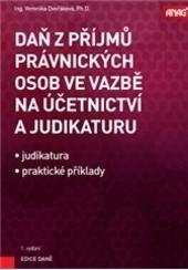 Kniha: Daň z příjmů právnických osob ve vazbě na účetnictví a judikaturu - Veronika  Dvořáková