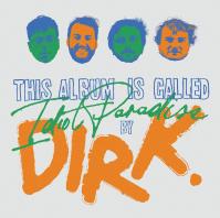 DIRK.  IDIOT PARADISE