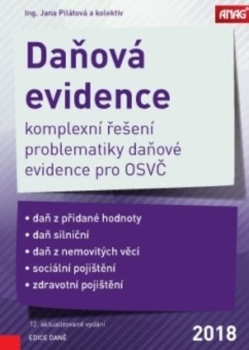 Kniha: Daňová evidence 2018 - komplexní řešení problematiky daňové evidence pro OSVČ - 12.vydání - Jana