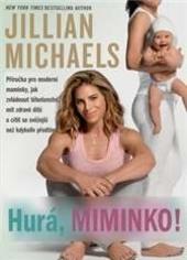 Kniha: Hurá, miminko! - Jillian Michaels