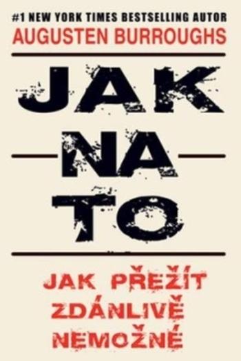 Kniha: Jak na to - Jak přežít zdánlivě nemožné - Augusten Burroughs