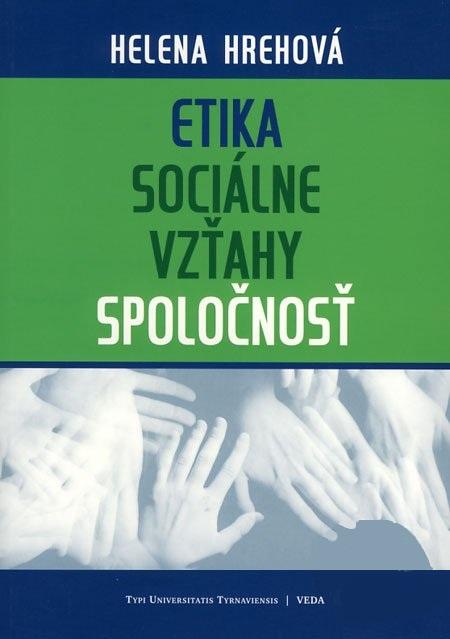 Kniha: Etika, sociálne vzťahy, spoločnosť - Helena Hrehová