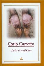 Kniha: Lebo si môj otec - Carlo Carretto