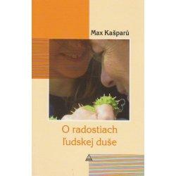 Kniha: O radostiach ľudskej duše - Max Kašparů