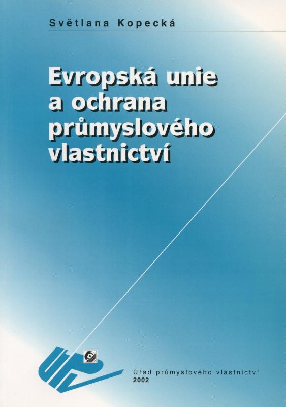 Kniha: Evropská unie a ochrana průmyslového vlastnictví - S. Kopecká