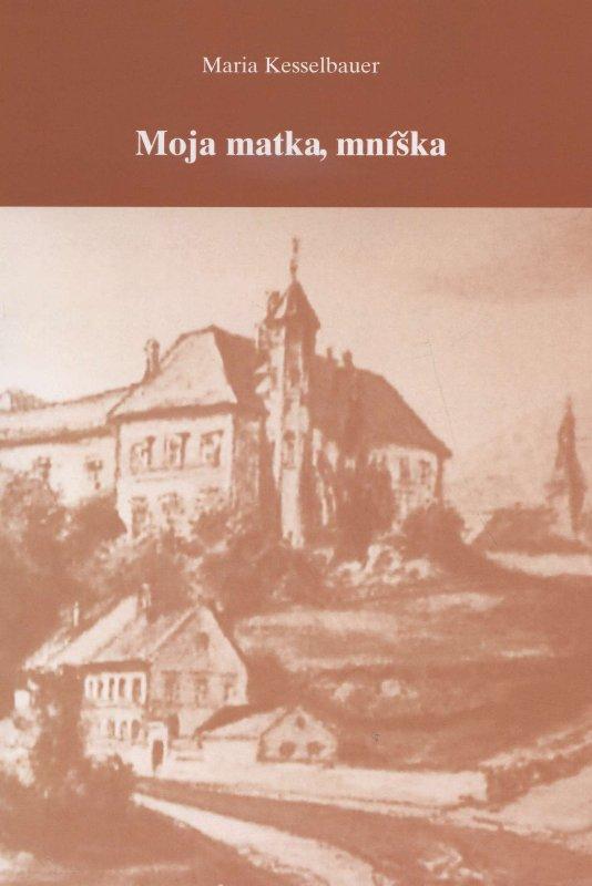 Kniha: Moja matka, mníška - Maria Kesselbauer
