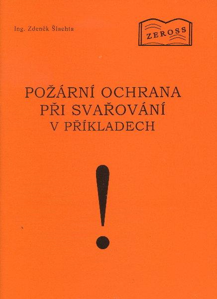 Kniha: Požární ochrana při svařování v příkladech ! - Zdeněk Šlachta