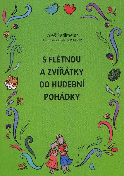 Kniha: S flétnou a zvířatky do hudební pohádky - Aleš Sedlmeier