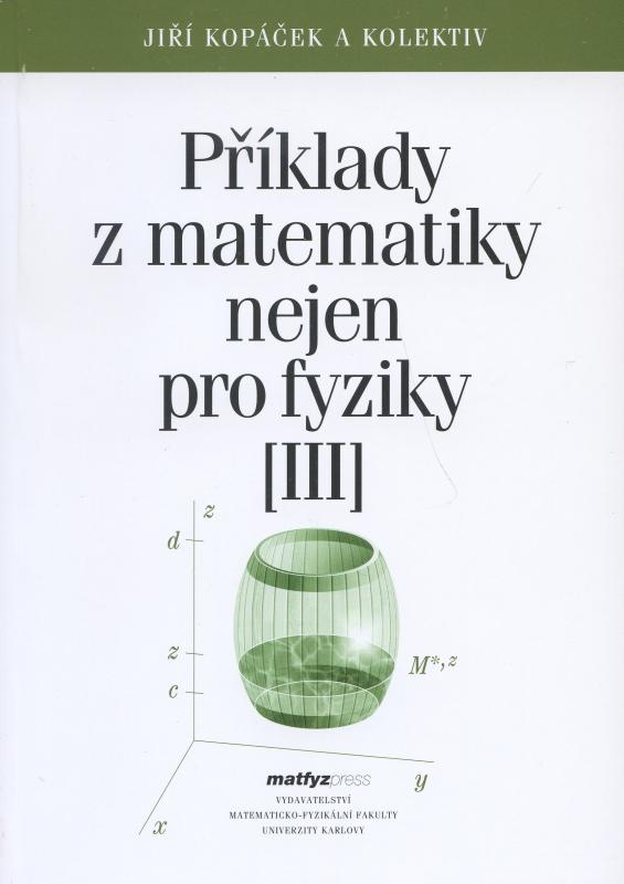 Kniha: Příklady z matematiky nejen pro fyziky III. - Jiří Kopáček a kolektiv