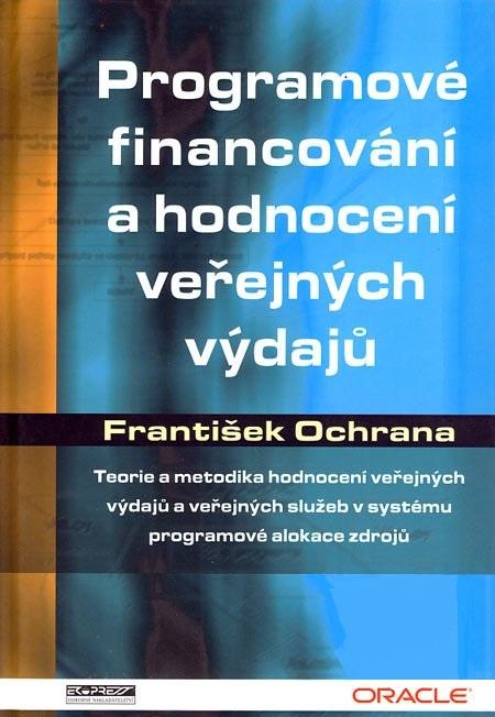 Kniha: Programové financování a hodnocení veřejných výdajů - František Ochrana