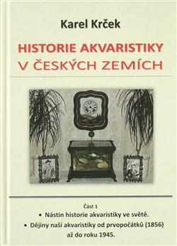Kniha: Historie akvaristiky v českých zemích – část 1. - Krček, Karel