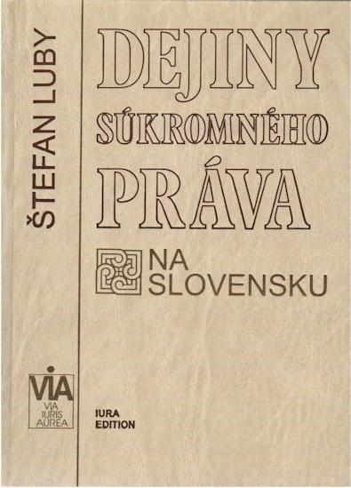 Kniha: Dejiny súkromného práva na Slovensku - Štefan Luby