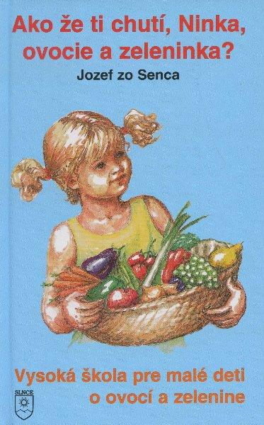 Kniha: Ako že ti chutí, Ninka, ovocie a zeleninka? - Jozef zo Senca