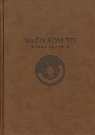 Kniha: Načo som tu - Bruce Chatwin