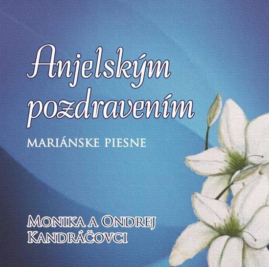 Kniha: Monika A Ondrej Kandráčovci: Anjelským Pozdravením - Monika a Ondrej Kandráčovci