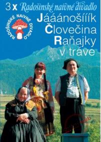 DVD - Radošinské naivné divadlo: Jááánošííík, Človečina, Raňajky v tráve