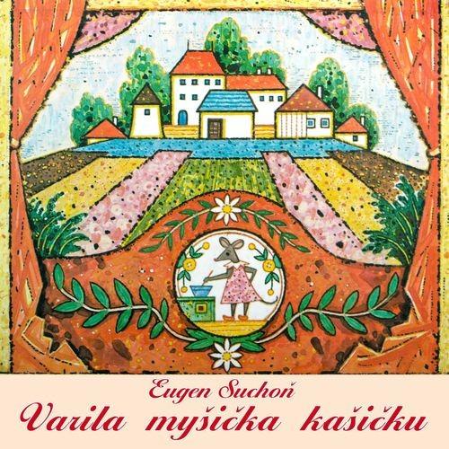 Kniha: Varila myšička kašičku - CD - Eugen Suchoň