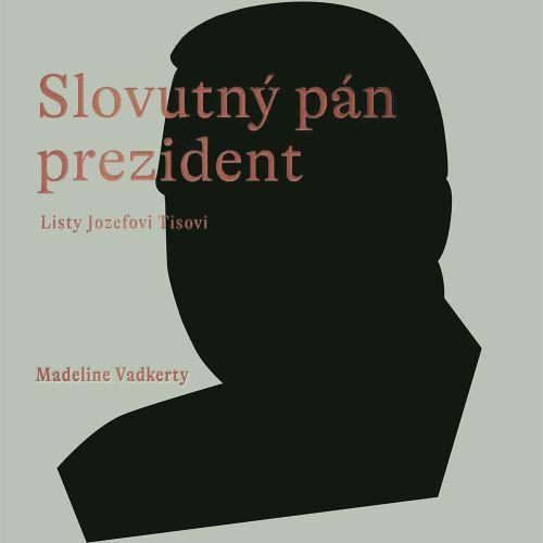 Kniha: Slovutný pán prezident - Madeline Vadkerty