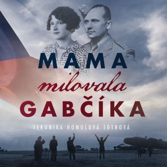 Kniha: Mama milovala Gabčíka - audiokniha - Homolová Tóthová Veronika