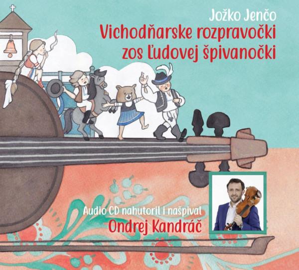 Kniha: Ondrej Kandráč, Jožko Jenčo: Vichodňarske rozpravočki zos ľudovej špivanočki - Ondrej Kandráč