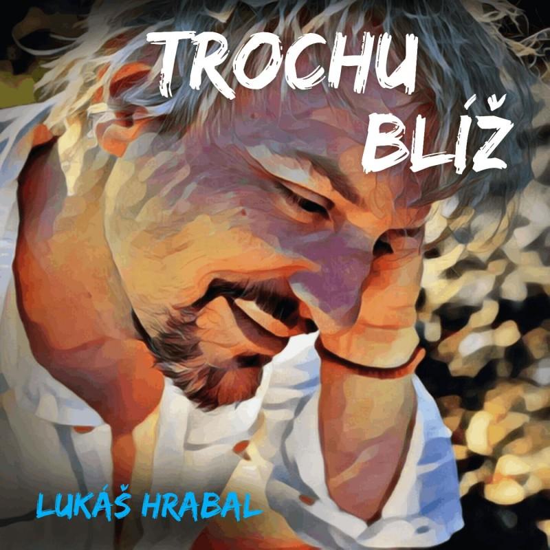 Kniha: Lukáš Hrabal: Trochu blíž - Lukáš Hraba