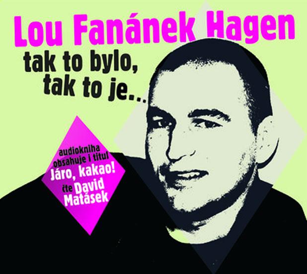 Kniha: Lou Fanánek Hagen: Tak to bylo, tak to je.... - CDmp3 (Čte David Matásek) - Hagen Lou Fanánek