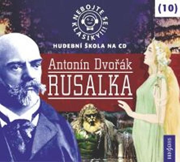 Kniha: Nebojte se klasiky 10 - Antonín Dvořák: Rusalka - CDautor neuvedený