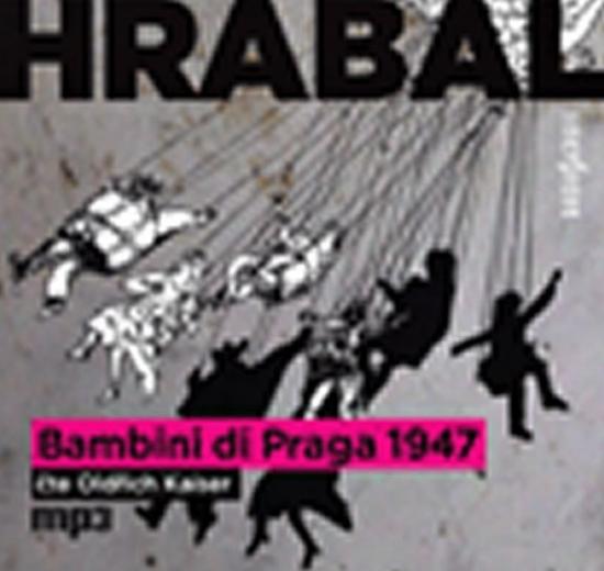 Kniha: Bambini di Praga 1947 - CDmp3 - Hrabal Bohumil