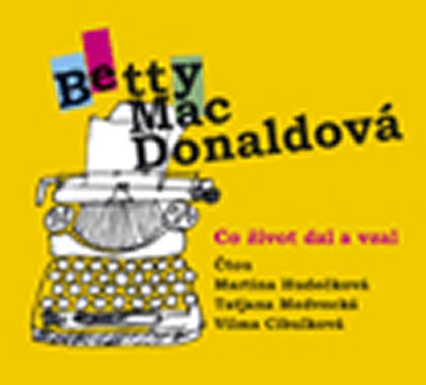 Kniha: Co život dal a vzal - CD (Čtou: M. Hudečková, T. Medvecká, V. Cibulková) - MacDonaldová Betty