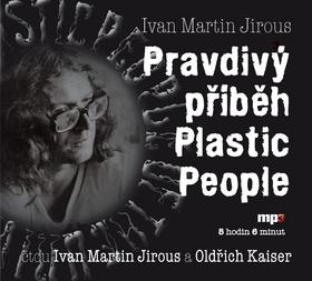 Kniha: Pravdivý příběh Plastic People - Ivan Martin Jirous; Ivan Martin Jirous; Oldřich Kaiser